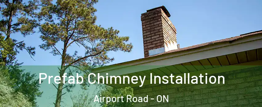  Prefab Chimney Installation Airport Road - ON