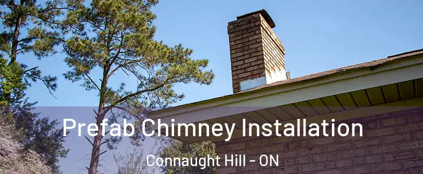  Prefab Chimney Installation Connaught Hill - ON