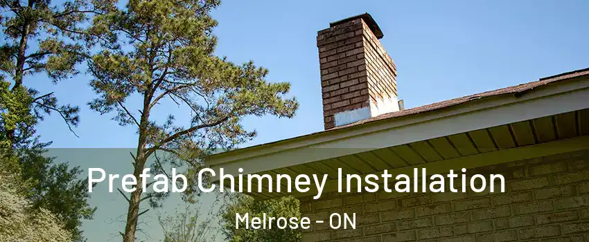  Prefab Chimney Installation Melrose - ON