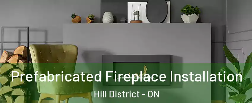 Prefabricated Fireplace Installation Hill District - ON