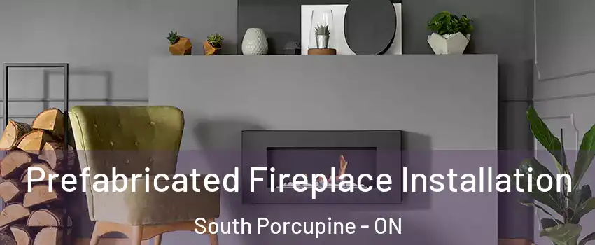 Prefabricated Fireplace Installation South Porcupine - ON