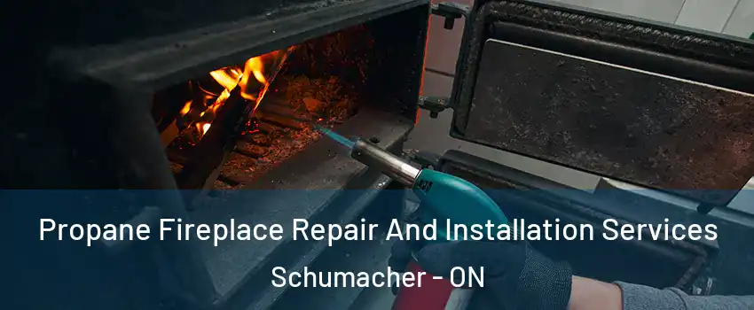  Propane Fireplace Repair And Installation Services Schumacher - ON