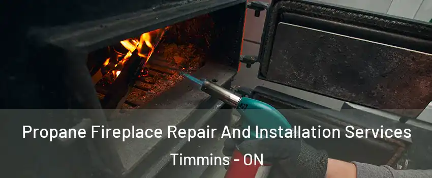  Propane Fireplace Repair And Installation Services Timmins - ON