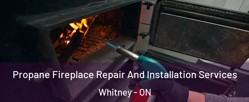  Propane Fireplace Repair And Installation Services Whitney - ON