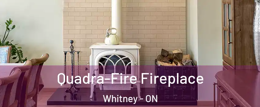  Quadra-Fire Fireplace Whitney - ON