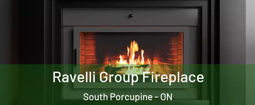  Ravelli Group Fireplace South Porcupine - ON