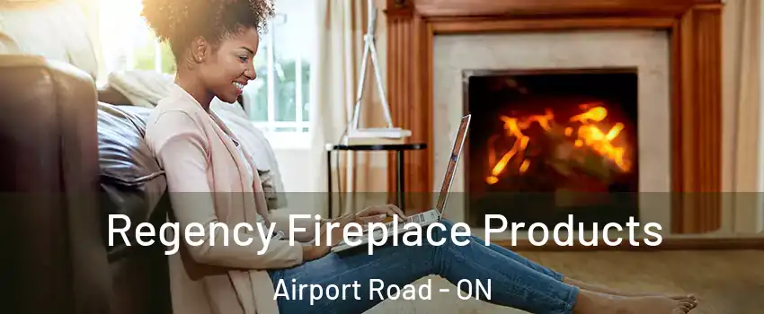  Regency Fireplace Products Airport Road - ON