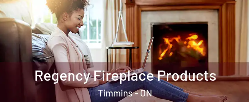  Regency Fireplace Products Timmins - ON