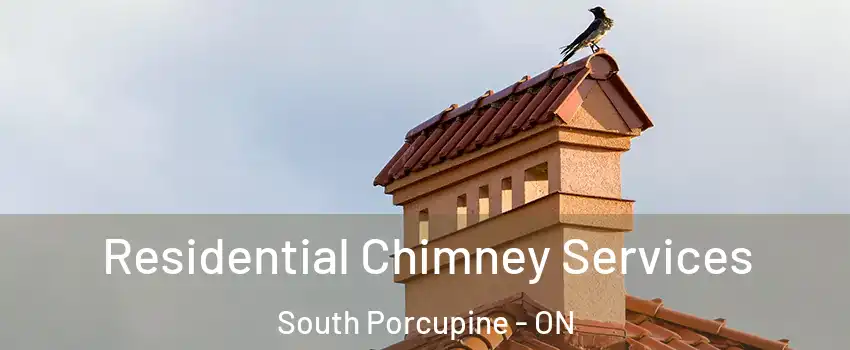  Residential Chimney Services South Porcupine - ON