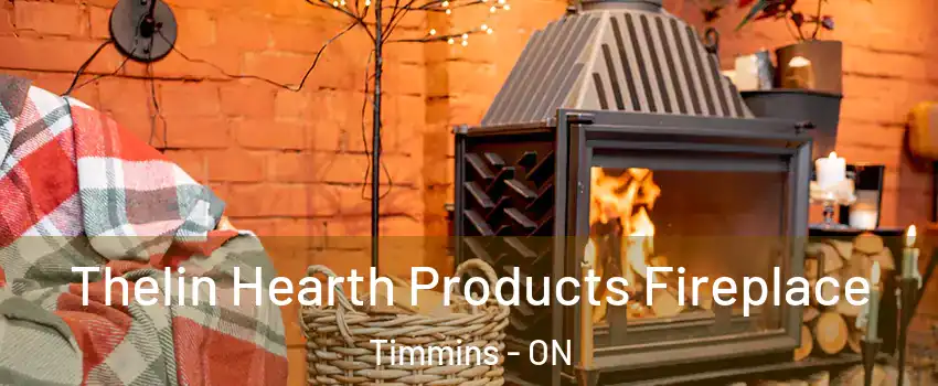  Thelin Hearth Products Fireplace Timmins - ON