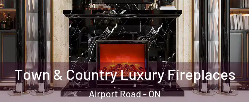  Town & Country Luxury Fireplaces Airport Road - ON