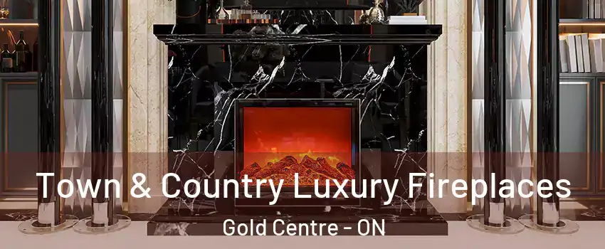  Town & Country Luxury Fireplaces Gold Centre - ON