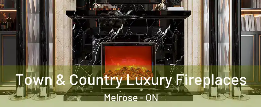  Town & Country Luxury Fireplaces Melrose - ON