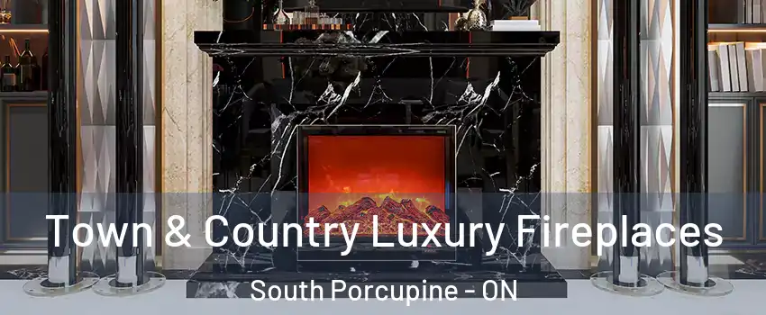  Town & Country Luxury Fireplaces South Porcupine - ON