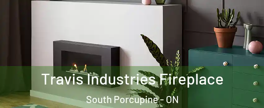  Travis Industries Fireplace South Porcupine - ON