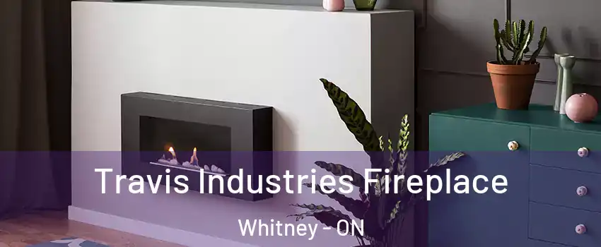  Travis Industries Fireplace Whitney - ON