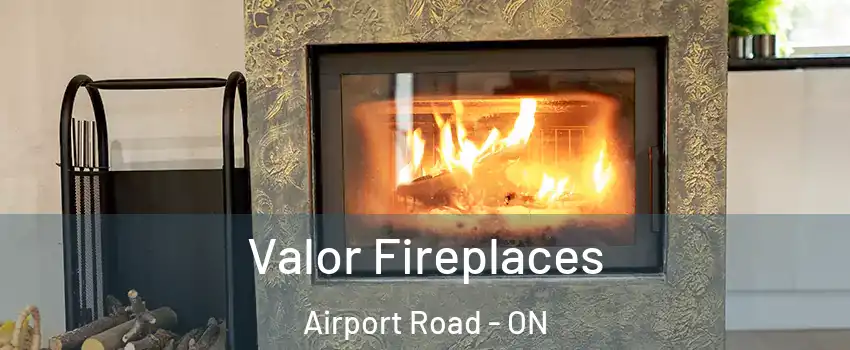  Valor Fireplaces Airport Road - ON