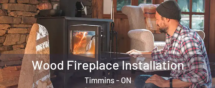  Wood Fireplace Installation Timmins - ON