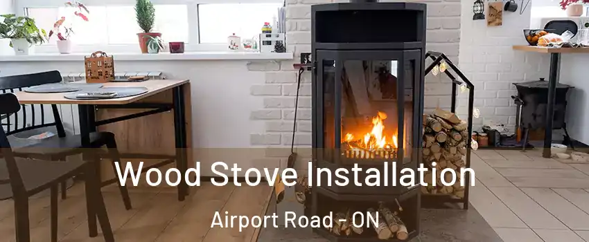  Wood Stove Installation Airport Road - ON