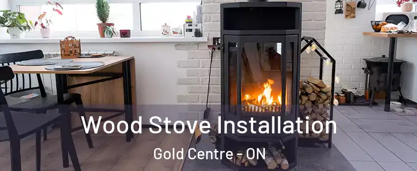  Wood Stove Installation Gold Centre - ON