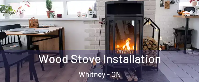  Wood Stove Installation Whitney - ON