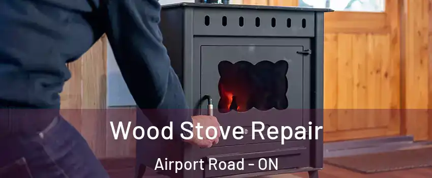  Wood Stove Repair Airport Road - ON